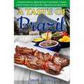 A Taste of Brazil: Traditional Brazilian Cooking Made Easy with Authentic Brazilian Recipes ***Black and White Edition***