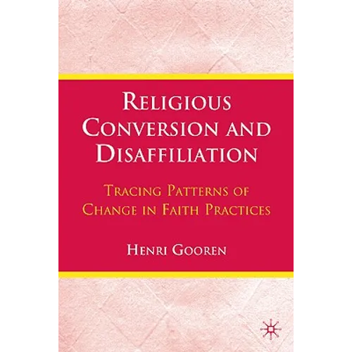 Religious Conversion and Disaffiliation: Tracing Patterns of Change in Faith Practices