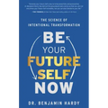 Be Your Future Self Now: The Science of Intentional Transformation