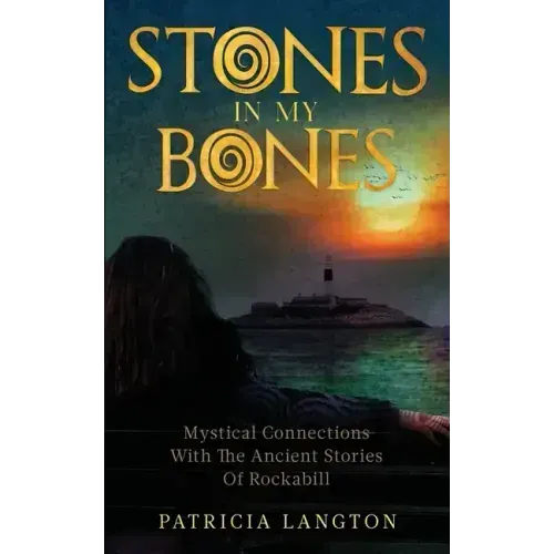 Stones In My Bones: Mystical Connections With The Ancient Stories Of Rockabill