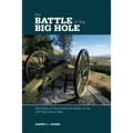 Battle of the Big Hole: The Story Of The Landmark Battle Of The 1877 Nez Perce War