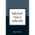 Dudley Leavitt, Pioneer To Southern Utah