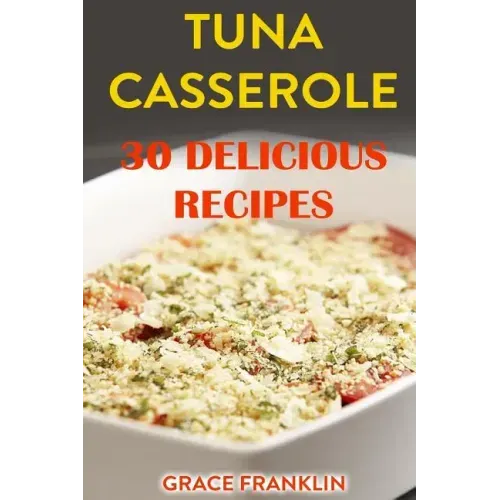 Tuna Casseroles: 30 Delicious Recipes