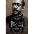 Martin R. Delany's Civil War and Reconstruction: A Primary Source Reader