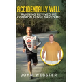 Accidentally Well: Running Revived Me. Common Sense Saved Me
