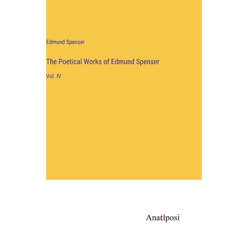 The Poetical Works of Edmund Spenser: Vol. IV