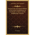 Ancient Syriac Documents Relative to the Earliest Establishment of Christianity in Edessa and the Neighboring Countries