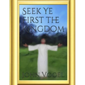 Seek Ye First The Kingdom