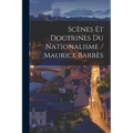 Scènes Et Doctrines Du Nationalisme / Maurice Barrès