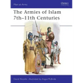 The Armies of Islam 7th 11th Centuries