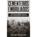 Cementerios Embrujados: Historias Reales que Ocurrieron en los Cementerios más Terroríficos