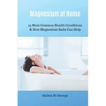 Magnesium at Home: 25 Most Common Health Conditions & How Magnesium Salts Can Help
