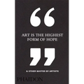 Art Is the Highest Form of Hope & Other Quotes by Artists