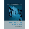 Berlin East Side Gallery Berlin: Two Berlins One Wall
