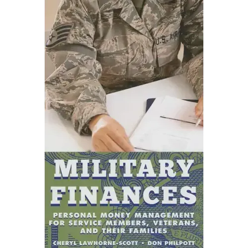 Military Finances: Personal Money Management for Service Members, Veterans, and Their Families