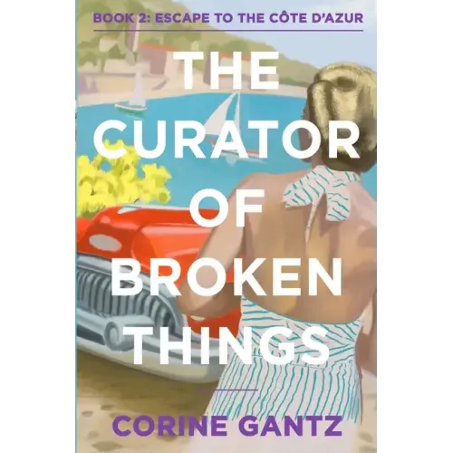 The Curator of Broken Things Book 2: Escape to the Côte D'Azur