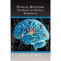 Physical Mysticism: : The Brain and Mystical Experiences