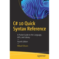 C# 10 Quick Syntax Reference: A Pocket Guide to the Language, Apis, and Library