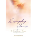 Everyday Grace: The Art of Being a Woman