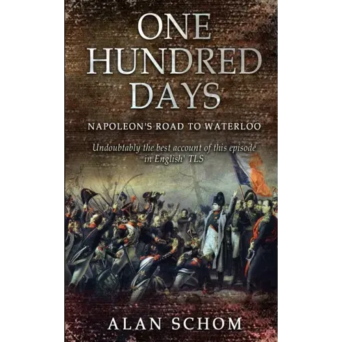 One Hundred Days: Napoleon's Road to Waterloo