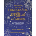 El Poder de Los Cumpleaños, Las Estrellas Y Los Números: La Guía de Referencia Completa de la Personología / The Power of Birthdays, Stars & Numbers