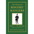 The History of Rogers' Rangers: Vol. I: The Beginnings, January 1755-April 6, 1758