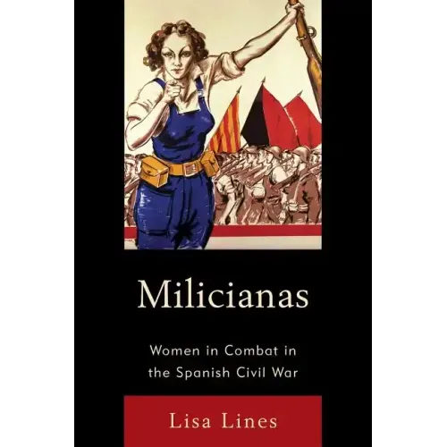 Milicianas: Women in Combat in the Spanish Civil War