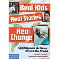 Real Kids, Real Stories, Real Change: Courageous Actions Around the World