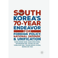 South Korea's 70-Year Endeavor for Foreign Policy, National Defense, and Unification