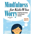 Mindfulness for Kids Who Worry: Calming Exercises to Overcome Anxiety