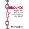 Unbound!: Insights into Mental and Spiritual Healing and Victory