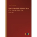 An African Millionaire; Episodes in the Life of the Illustrious Colonel Clay: in large print