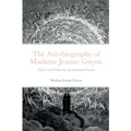 The Autobiography of Madame Jeanne Guyon: Parts I and II Revised and Expanded Version