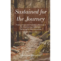 Sustained for the Journey: Finding Hope and Freedom after loss & life threatening challenges - Believing for the Impossible.