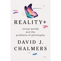 Reality+: Virtual Worlds and the Problems of Philosophy