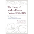 The History of Modern Korean Fiction (1890-1945): The Topography of Literary Systems and Form