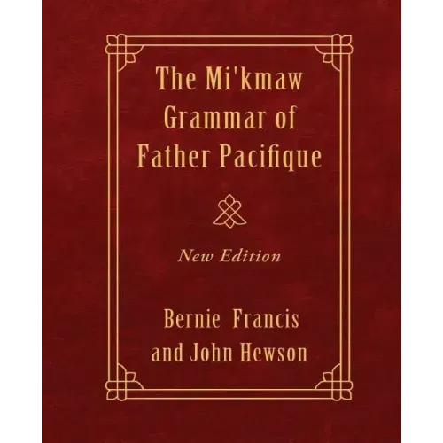 The Mi'kmaw Grammar of Father Pacifique: New Edition