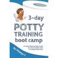 3 Day Potty Training Boot Camp: An Easy, Step-by-Step Guide on How to Potty Train in 3 Days Stress-Free