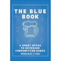 The Blue Book: A Short Guide to Beverage Consumption Games