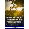 Messages for the Morning Watch: Devotional Studies in the Biblical Book of Genesis