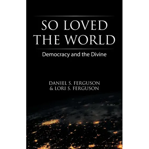 So Loved the World: Democracy and the Divine