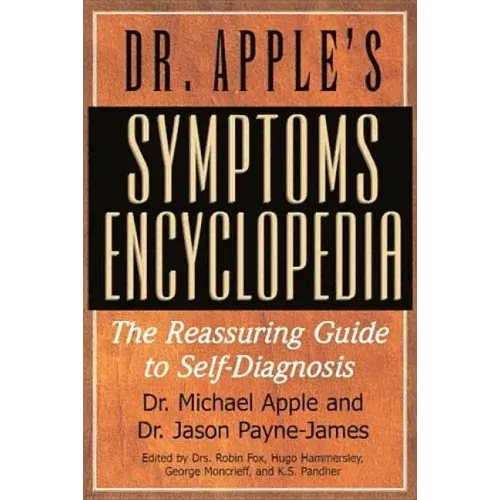 Dr. Apple's Symptoms Encyclopedia: The Reassuring Guide to Self-Diagnosis