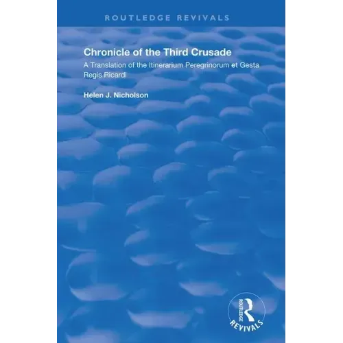 Chronicle of the Third Crusade: A Translation of the Itinerarium Peregrinorum Et Gesta Regis Ricardi