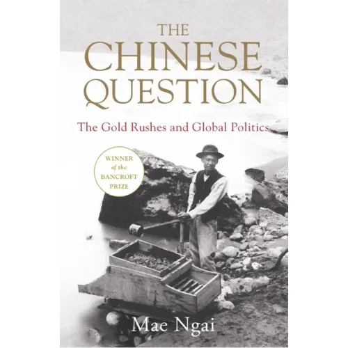 The Chinese Question: The Gold Rushes and Global Politics