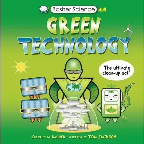 Basher Science Mini: Green Technology: The Ultimate Cleanup Act!