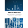 Banking Bailout Law: A Comparative Study of the United States, United Kingdom and the European Union