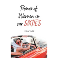 The Power of Women in Our Sixties