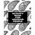 Activity Book For Anxious People: Anxiety Bullet Journal With Mindfulness Prompts Mental Health Meditation Overcoming Anxiety and Worry