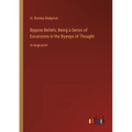 Bygone Beliefs; Being a Series of Excursions in the Byways of Thought: in large print