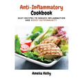 Anti-Inflammatory Cookbook: Easy Recipes to Reduce Inflammation and Boost Autoimmunity